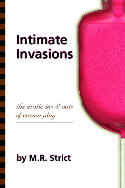 INTIMNÍ INVAZE - kniha plná inspirativních návrhů na sexuální hrátky s klystýrem. Podtitul zní: erotické vniky a úniky